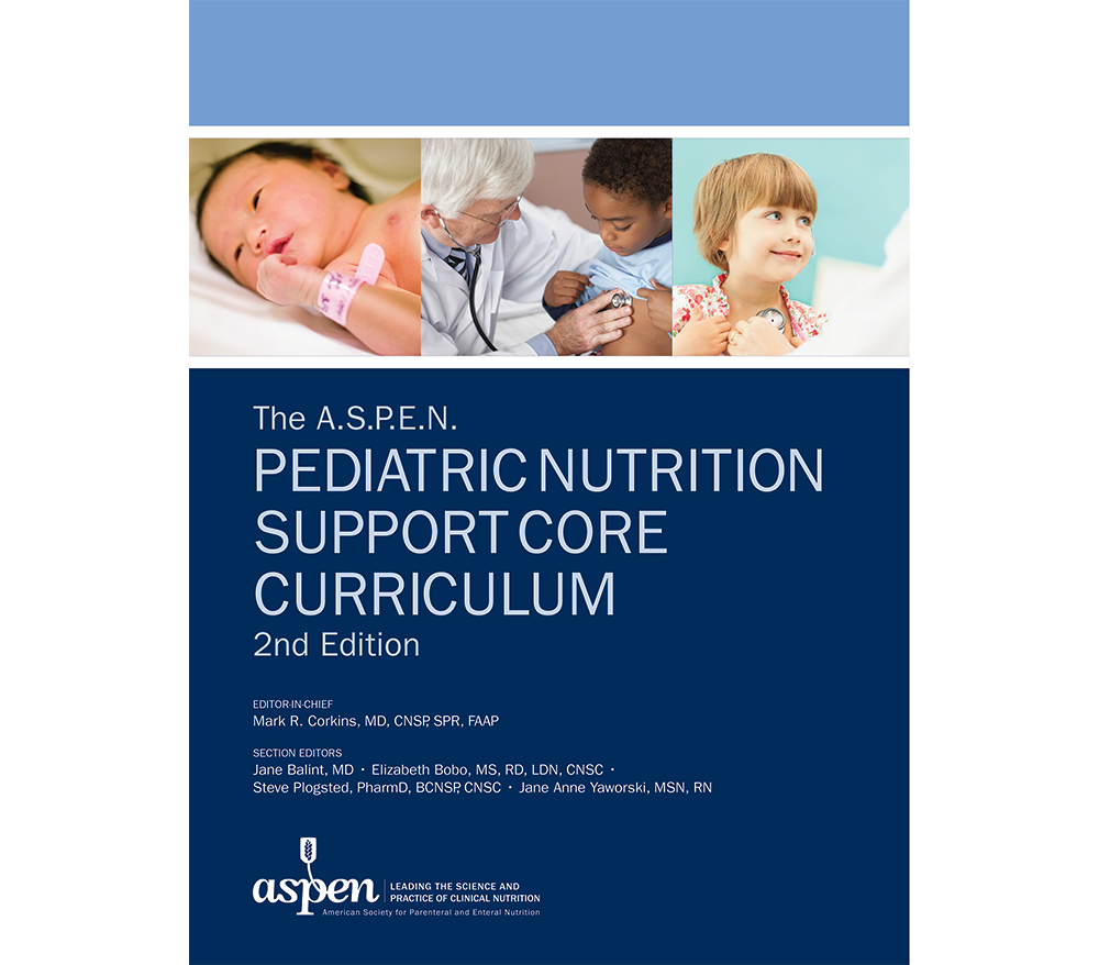 The ASPEN Pediatric Nutrition Support Core Curriculum, Second Edition